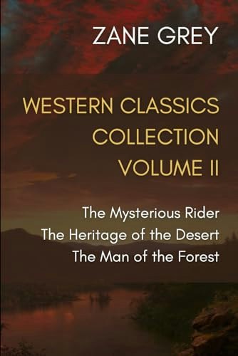 Western Classics Collection Volume 2: The Mysterious Rider, The Heritage of the Desert, and The Man of the Forest: $21.85 Western Classics Collection Volume 2: The Mysterious Rider, The Heritage of the Desert, and The Man of the Forest: $21.85