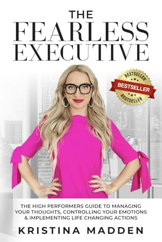 The Fearless Executive: The High Performer's Guide to Managing Thoughts, Emotions, and Actions: $18.43