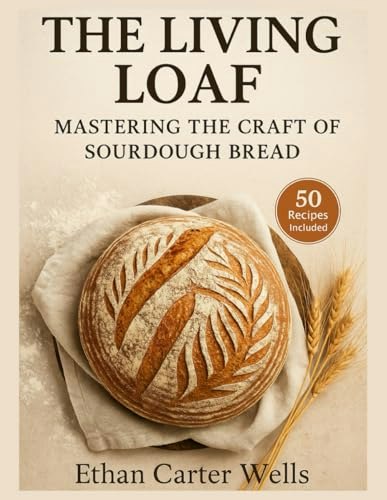 The Living Loaf: Mastering the Craft of Sourdough Bread: $17.57 The Living Loaf: Mastering the Craft of Sourdough Bread: $17.57