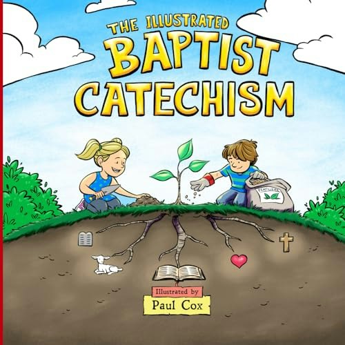 The Illustrated Baptist Catechism: $24.02 The Illustrated Baptist Catechism: $24.02