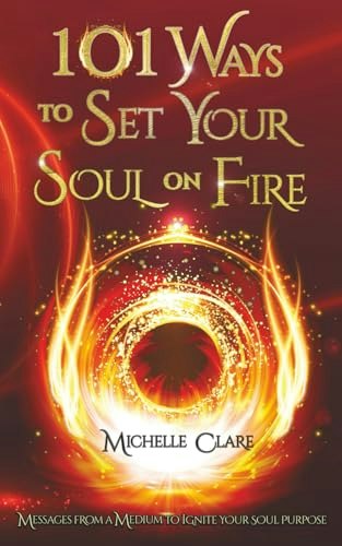 101 Ways to Set Your Soul on Fire: Messages From a Medium to Ignite Your Soul Purpose: $14.30 101 Ways to Set Your Soul on Fire: Messages From a Medium to Ignite Your Soul Purpose: $14.30