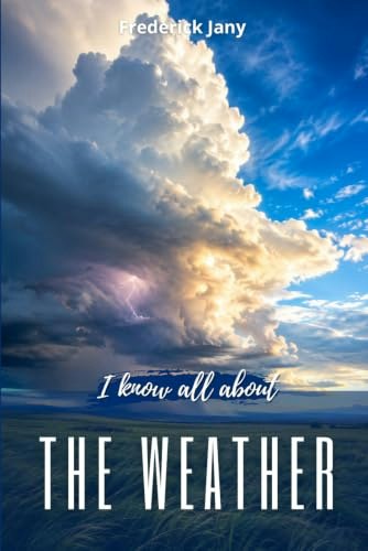 I Know All About the Weather: The Great Journey of Air and Water: $11.15 I Know All About the Weather: The Great Journey of Air and Water: $11.15