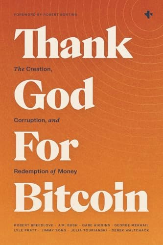 Thank God For Bitcoin: The Creation, Corruption, and Redemption of Money: $14.24 Thank God For Bitcoin: The Creation, Corruption, and Redemption of Money: $14.24