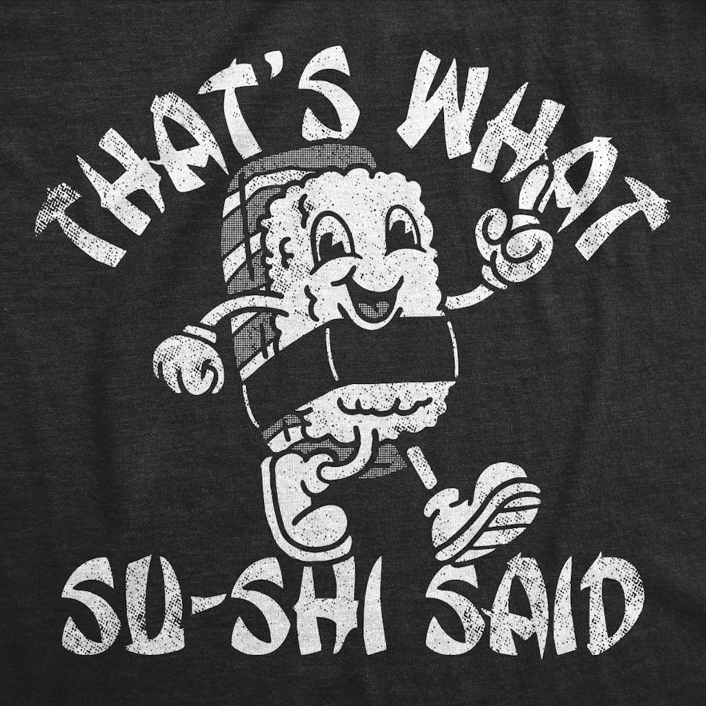 Crazy Dog Women's Thats What Su Shi Said Sushi Graphic Tee: $15