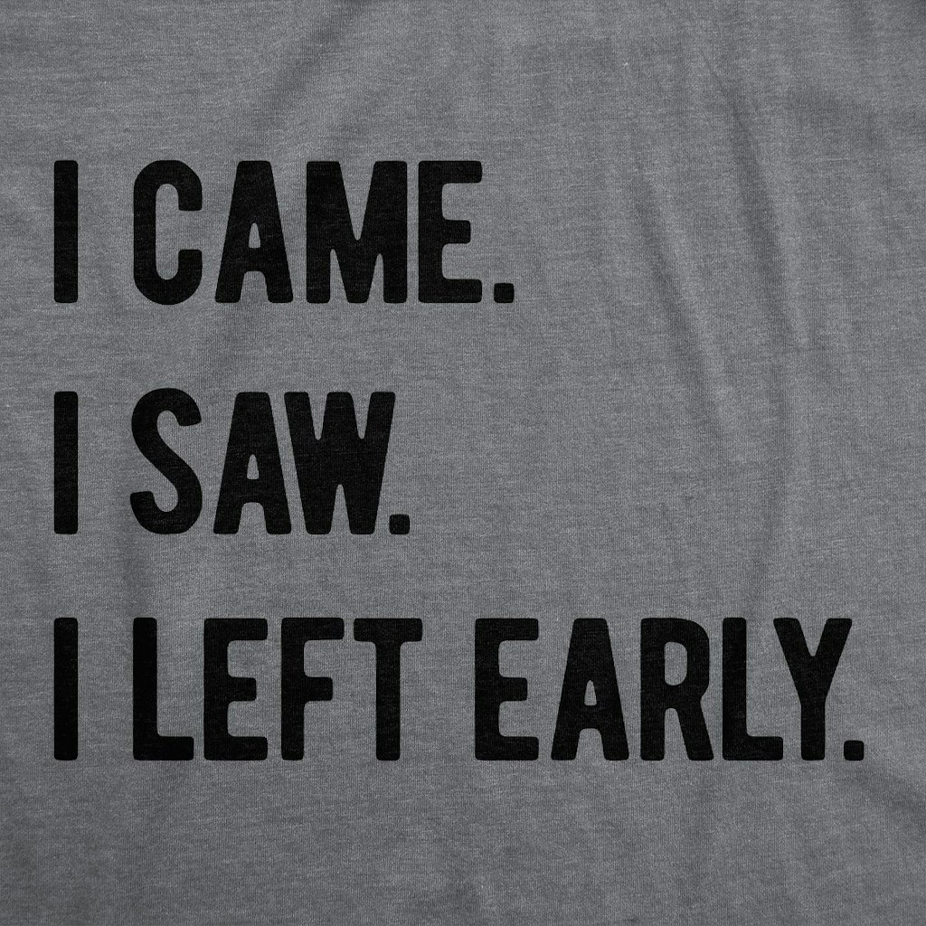 Crazy Dog Women's I Came I Saw I Left Early Graphic Tee: $15 Crazy Dog Women's I Came I Saw I Left Early Graphic Tee: $15