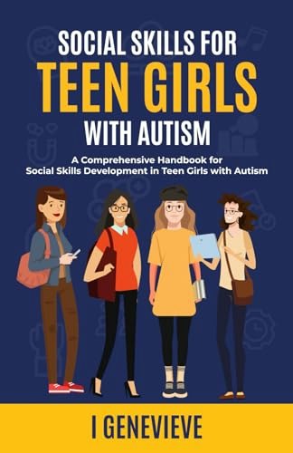Social Skills for Teen Girls with Autism: A Comprehensive Handbook: $12.55