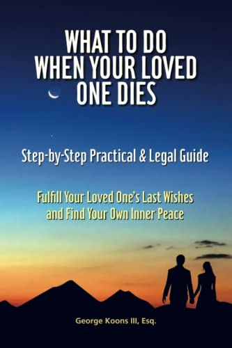 What To Do When Your Loved One Dies: Step-by-Step Practical & Legal Guide: $15.46 What To Do When Your Loved One Dies: Step-by-Step Practical & Legal Guide: $15.46
