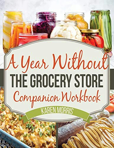 A Year Without the Grocery Store Companion Workbook: $22.01
