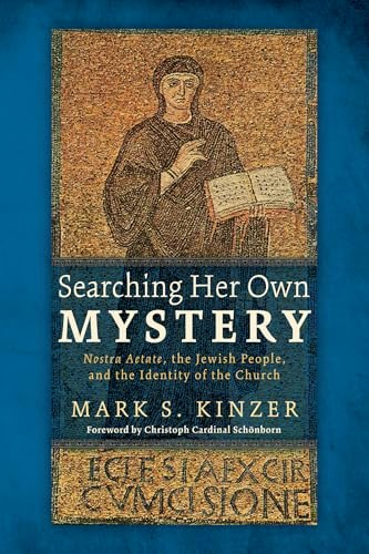 Searching Her Own Mystery: Nostra Aetate, the Jewish People, and the Identity of the Church: $42.40 Searching Her Own Mystery: Nostra Aetate, the Jewish People, and the Identity of the Church: $42.40