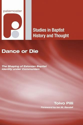 Dance or Die: The Shaping of Estonian Baptist Identity Under Communism: $36.24 Dance or Die: The Shaping of Estonian Baptist Identity Under Communism: $36.24