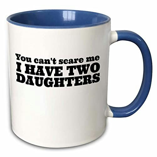 3dRose "You Can't Scare Me I Have Two Daughters" 11-oz. Two-Tone Mug: $11.61 3dRose "You Can't Scare Me I Have Two Daughters" 11-oz. Two-Tone Mug: $11.61