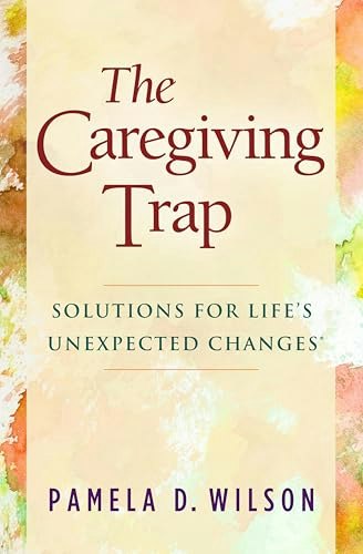 The Caregiving Trap: Solutions for Life's Unexpected Changes: $0.50 The Caregiving Trap: Solutions for Life's Unexpected Changes: $0.50