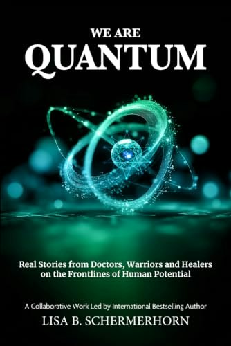 We Are Quantum: Real Stories from Doctors, Warriors and Healers on the Frontlines of Human Potential: $15.93