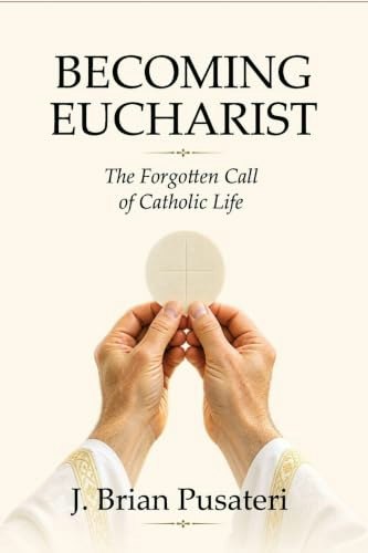 Becoming Eucharist: The Forgotten Call of Catholic Life: $15.76