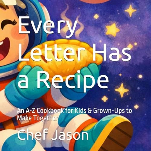 Every Letter Has a Recipe: An A-Z Cookbook: $11.86 Every Letter Has a Recipe: An A-Z Cookbook: $11.86