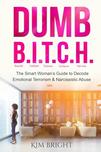 Dumb B.I.T.C.H. Smart Woman’s Guide to Decoding Narcissistic Abuse: $12.97