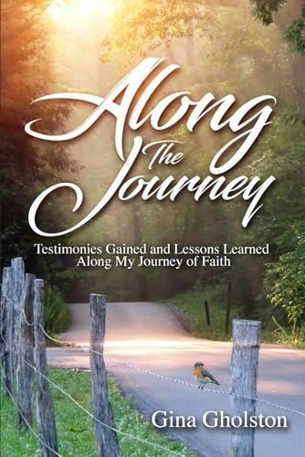 Along the Journey: Testimonies Gained and Lessons Learned Along My Journey of Faith: $14.76