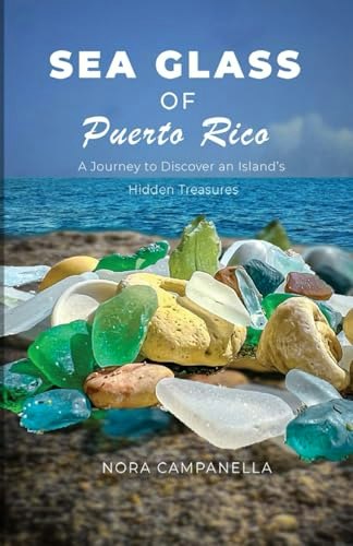 Sea Glass of Puerto Rico: A Journey to Discover an Island’s Hidden Treasures: $20.94