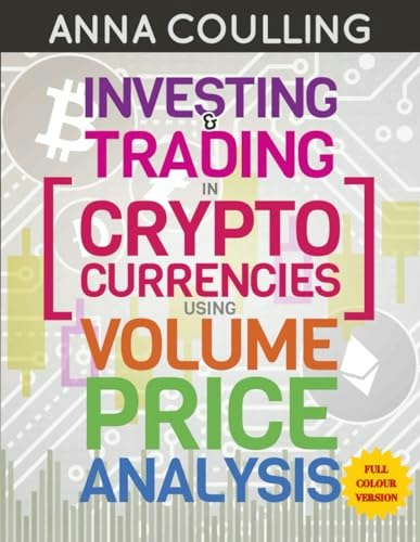 Investing & Trading In Cryptocurrencies Using Volume Price Analysis: $30.44 Investing & Trading In Cryptocurrencies Using Volume Price Analysis: $30.44