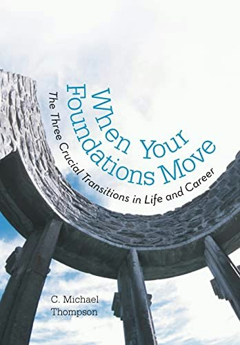 When Your Foundations Move: The Three Crucial Transitions in Life and Career: $25.52 When Your Foundations Move: The Three Crucial Transitions in Life and Career: $25.52
