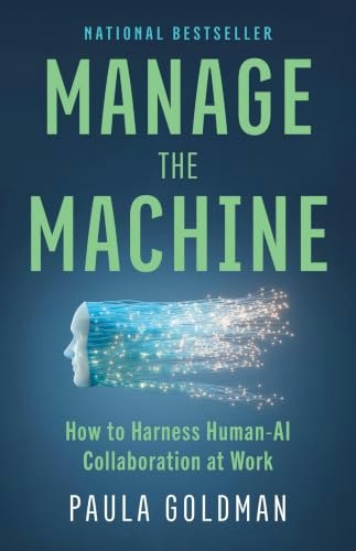 Manage the Machine: How to Harness Human-AI Collaboration at Work: $27.18 Manage the Machine: How to Harness Human-AI Collaboration at Work: $27.18