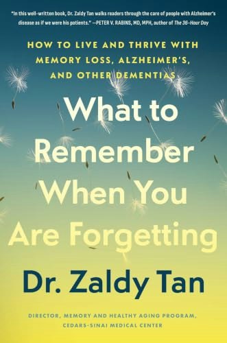 What to Remember When You Are Forgetting: How to Live and Thrive with Memory Loss, Alzheimer's, and Other Dementias: $26.22 What to Remember When You Are Forgetting: How to Live and Thrive with Memory Loss, Alzheimer's, and Other Dementias: $26.22