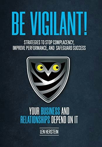 Be Vigilant! Strategies to Stop Complacency, Improve Performance, and Safeguard Success: $15.58 Be Vigilant! Strategies to Stop Complacency, Improve Performance, and Safeguard Success: $15.58
