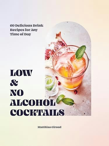 Low- and No-Alcohol Cocktails: 60 Delicious Drink Recipes: $20.32