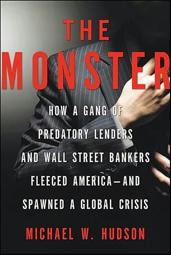 The Monster: How a Gang of Predatory Lenders and Wall Street Bankers Fleeced America and Spawned a Global Crisis: $2.99 The Monster: How a Gang of Predatory Lenders and Wall Street Bankers Fleeced America and Spawned a Global Crisis: $2.99