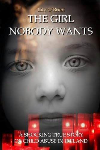The Girl Nobody Wants: A Shocking True Story of Child Abuse in Ireland: $8.57