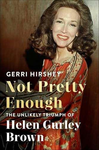 Not Pretty Enough: The Unlikely Triumph of Helen Gurley Brown: $2.99 Not Pretty Enough: The Unlikely Triumph of Helen Gurley Brown: $2.99