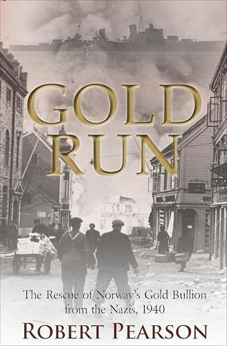 Gold Run: The Rescue of Norway's Gold Bullion from the Nazis: $2.99 Gold Run: The Rescue of Norway's Gold Bullion from the Nazis: $2.99