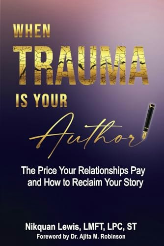 When Trauma Is Your Author: The Price Your Relationships Pay and How to Reclaim Your Story: $17.72 When Trauma Is Your Author: The Price Your Relationships Pay and How to Reclaim Your Story: $17.72