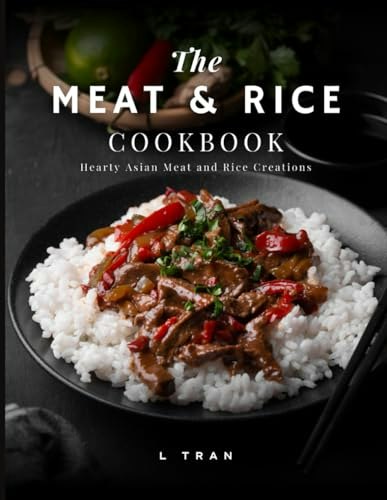 The Meat & Rice Cookbook: Hearty Asian Meat and Rice Creations: $14.23 The Meat & Rice Cookbook: Hearty Asian Meat and Rice Creations: $14.23
