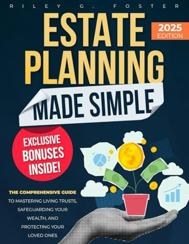 Estate Planning Made Simple: The Comprehensive Guide to Living Trusts and Wealth Protection: $15.57 Estate Planning Made Simple: The Comprehensive Guide to Living Trusts and Wealth Protection: $15.57