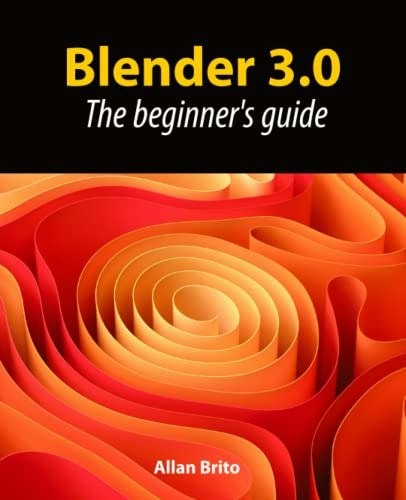 Blender 3.0 Beginner's Guide: $34.40 Blender 3.0 Beginner's Guide: $34.40