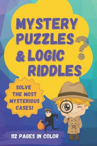 Mystery Puzzles and Logic Riddles: An Illustrated Collection of Deduction Games for Young Detectives: $16.45 Mystery Puzzles and Logic Riddles: An Illustrated Collection of Deduction Games for Young Detectives: $16.45