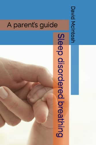 Sleep Disordered Breathing: A Parent’s Guide: $14.54 Sleep Disordered Breathing: A Parent’s Guide: $14.54