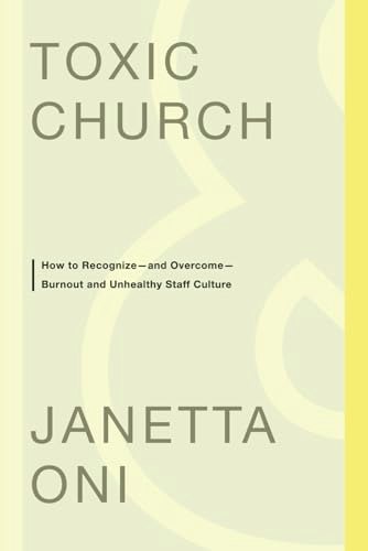 Toxic Church: How to Recognize and Overcome Burnout and Unhealthy Staff Culture: $15.91 Toxic Church: How to Recognize and Overcome Burnout and Unhealthy Staff Culture: $15.91