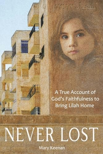 Never Lost: A True Account of God's Faithfulness to Bring Lilah Home: $19.16 Never Lost: A True Account of God's Faithfulness to Bring Lilah Home: $19.16