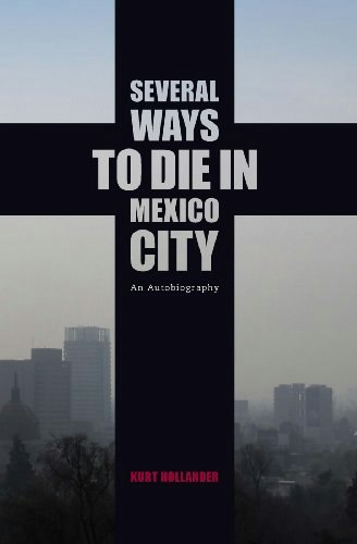 Several Ways to Die in Mexico City: An Autobiography of Death in Mexico City: $9.99 Several Ways to Die in Mexico City: An Autobiography of Death in Mexico City: $9.99