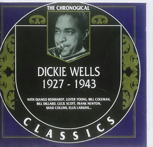 Dickie Wells: The Chronological Classics 1927-1943: $20.18 Dickie Wells: The Chronological Classics 1927-1943: $20.18