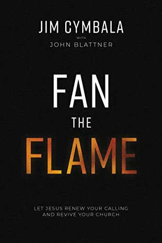 Fan the Flame: Let Jesus Renew Your Calling and Revive Your Church: $17.40 Fan the Flame: Let Jesus Renew Your Calling and Revive Your Church: $17.40