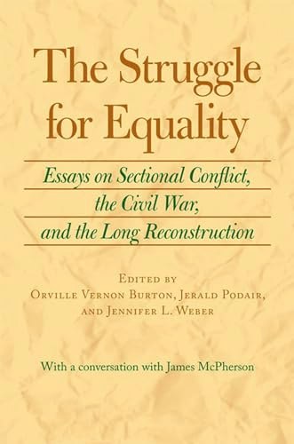 The Struggle for Equality: Essays on Sectional Conflict, the Civil War, and the Long Reconstruction: $17 The Struggle for Equality: Essays on Sectional Conflict, the Civil War, and the Long Reconstruction: $17