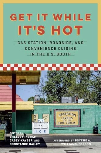 Get It While It's Hot: Gas Station, Roadside, and Convenience Cuisine in the U.S. South: $16.91 Get It While It's Hot: Gas Station, Roadside, and Convenience Cuisine in the U.S. South: $16.91