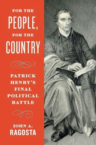 For the People, For the Country: Patrick Henry's Final Political Battle: $12.74