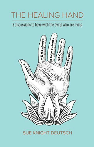 The Healing Hand: 5 Discussions to Have With the Dying Who Are Living: $11.27