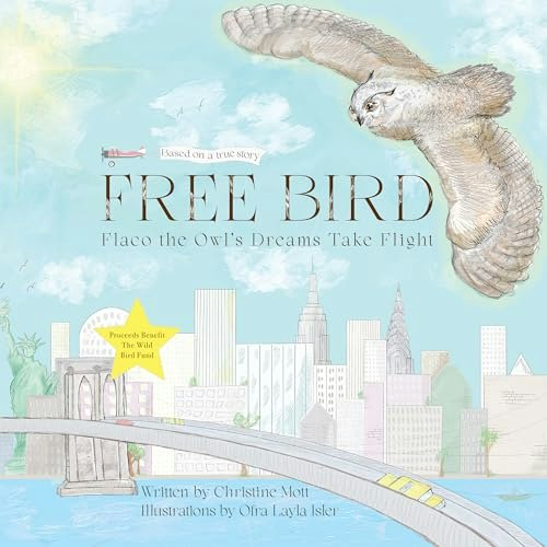 Free Bird: Flaco the Owl’s Dreams Take Flight: $17.95 Free Bird: Flaco the Owl’s Dreams Take Flight: $17.95
