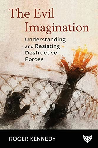 The Evil Imagination: Understanding and Resisting Destructive Forces: $16.58