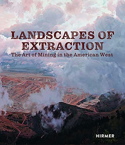 Landscapes of Extraction: The Art of Mining in the American West: $16.99